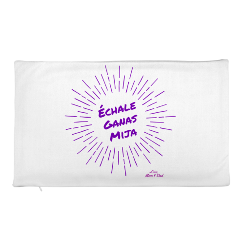 Echale Ganas Mija from Mom and Dad Pillow Case
